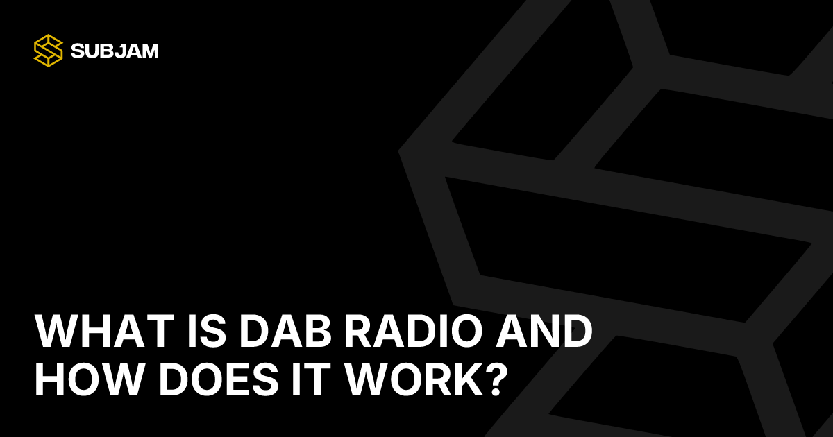 What Is DAB Radio and How Does It Work? | 1047Subjam | 1047 Subjam