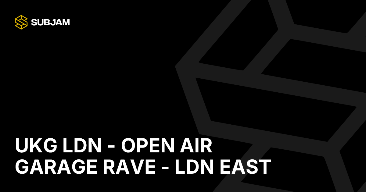 Garage Rave UKG LDN - Open Air Garage Rave - LDN East | 1047 Subjam